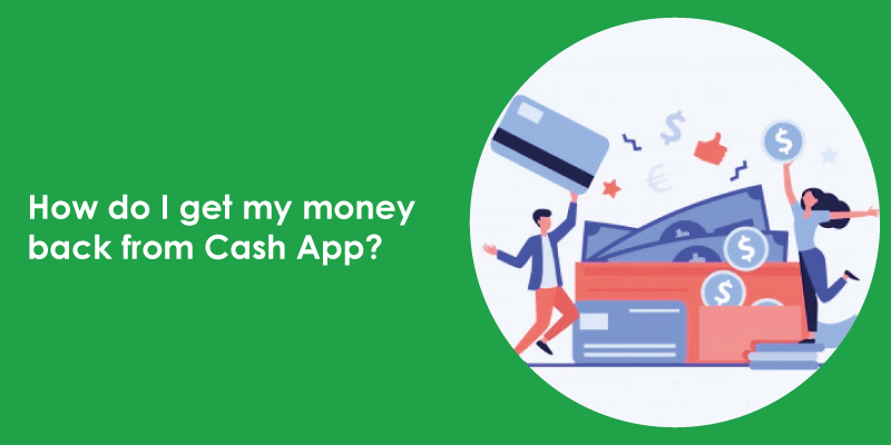 What Is The Hassle-Free Way To Get My Money Back From The Cash App?