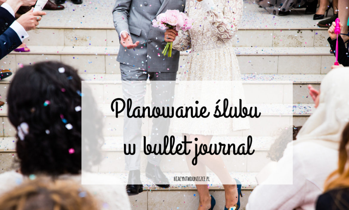Bullet Journal #3 - Planowanie ślubu w bullet journal | Hiacynt w doniczce