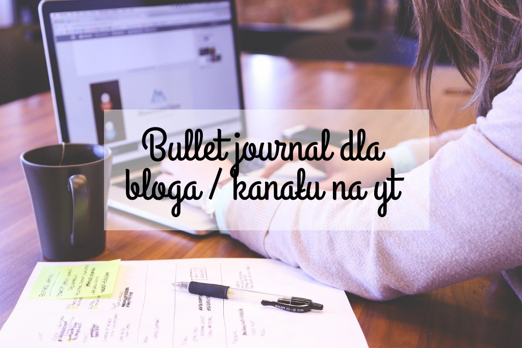 Bullet Journal #4 - Bullet journal dla bloga/kanału na yt | Hiacynt w doniczce