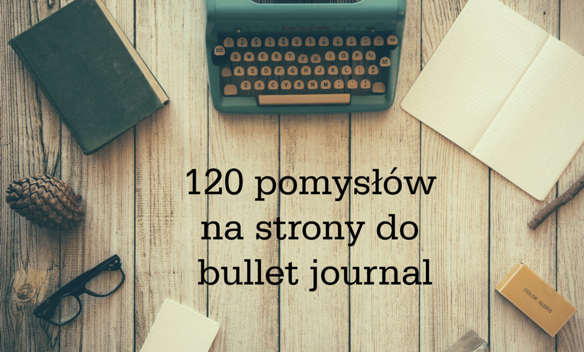 Bullet Journal #2 – 120 pomysłów na strony do Bullet journal | Hiacynt w doniczce