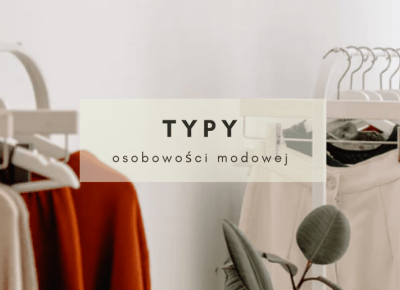 Typy osobowości modowej - którym z nich jesteś?