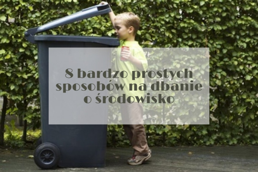 8 bardzo prostych sposobów na dbanie o środowisko | część II