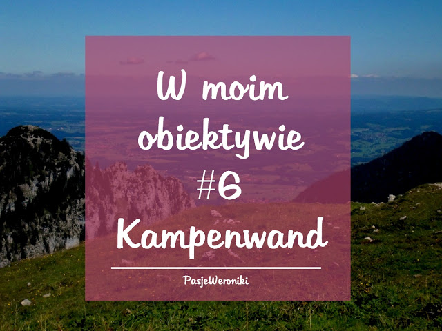 Pasje Weroniki: W moim obiektywie #6 - Kampenwand