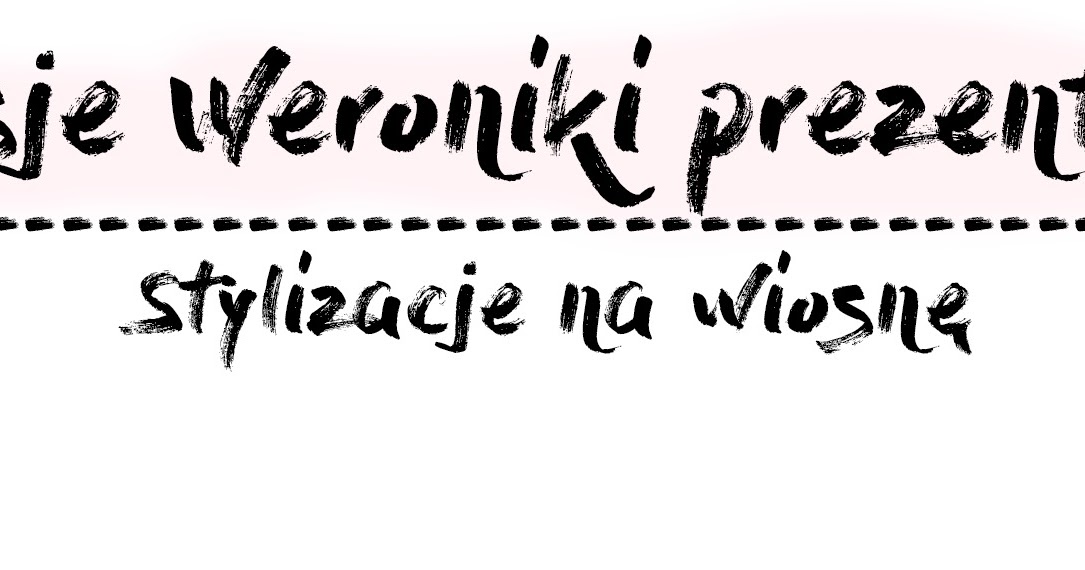 Pasje Weroniki: Stylizacje na wiosnę