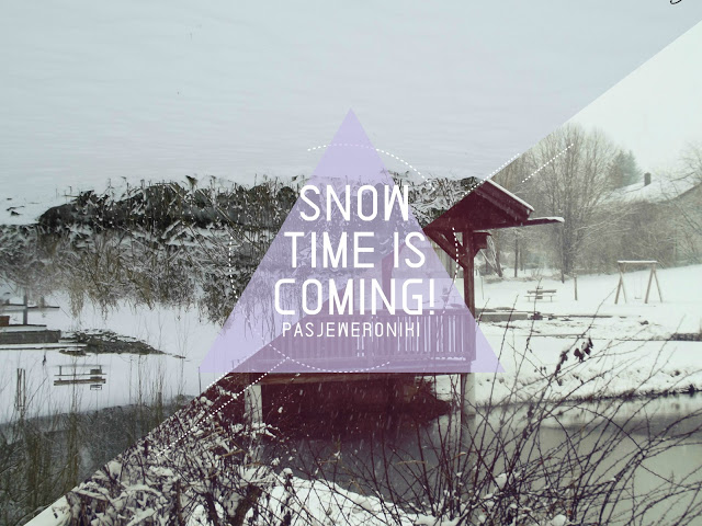  - Pasje Weroniki -: SNOW TIME IS COMING!