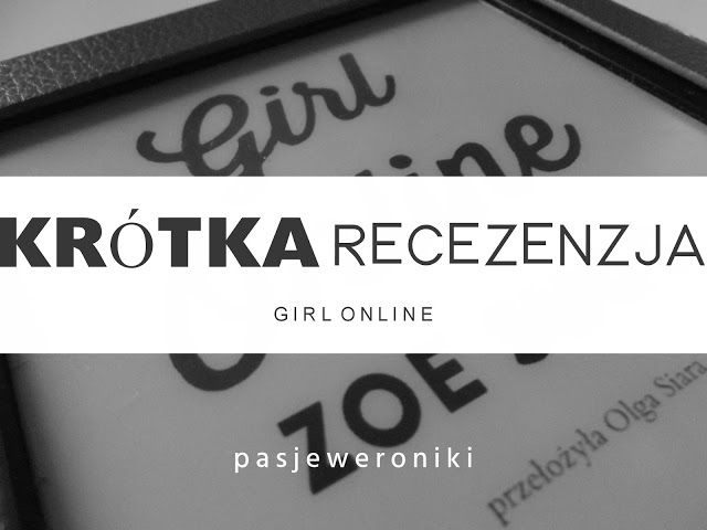  - Pasje Weroniki -: Krótka recenzja Girl Online