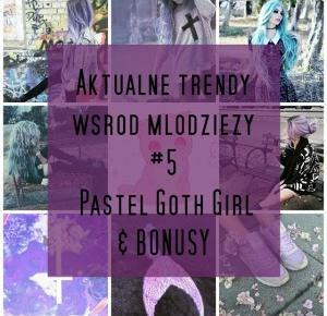 Pasje Weroniki: Aktualne trendy wśród młodzieży #5 - Pastel Goth Girl 