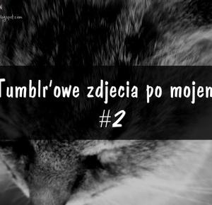 Pasje Weroniki: Tumblr'owe zdjęcia po mojemu #2