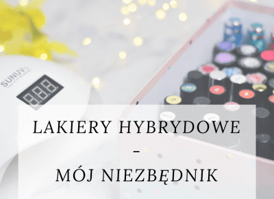 Lakiery hybrydowe - mÃ³j niezbÄdnik. Co znajdziecie w moich zbiorach? - Like a porcelain doll