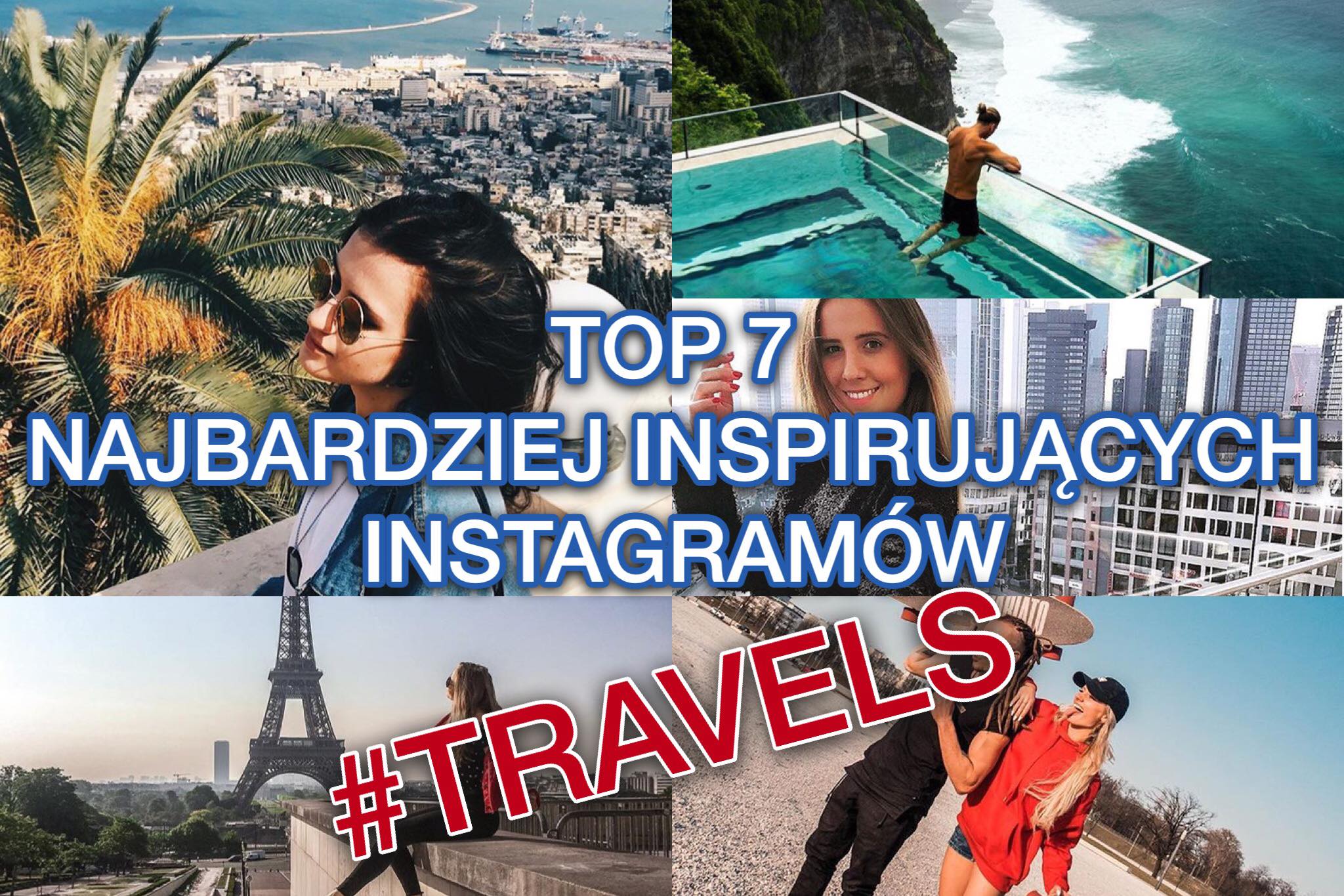 TOP 7 NAJBARDZIEJ INSPIRUJĄCYCH INSTAGRAMÓW #Travels
