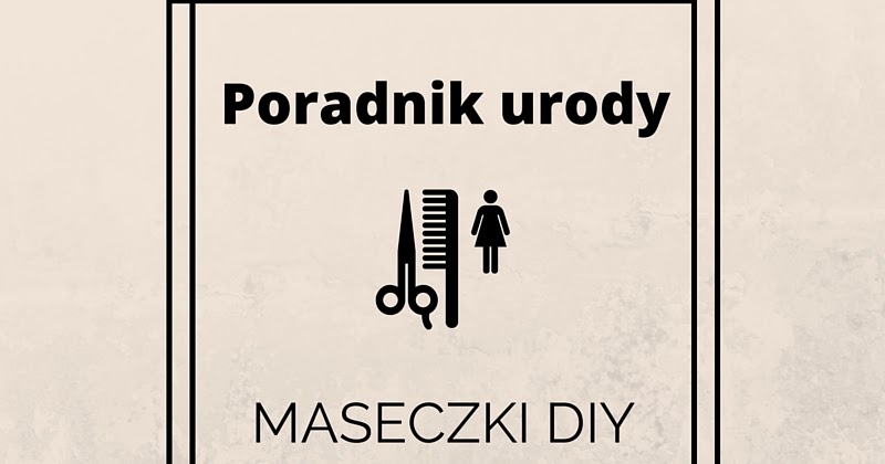 Easy blog: ♥Poradnik urody- maseczki do zrobienia w domu♥