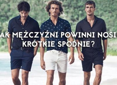 KRÓTKIE SPODNIE - JAK JE NOSIĆ?