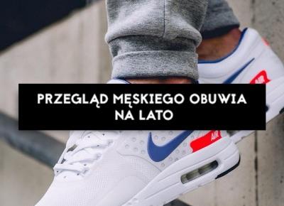 PRZEGLĄD MĘSKIEGO OBUWIA NA LATO - Zapraszam!