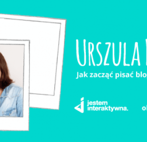 Urszula Phelep w wywiadzie - jak zacząć pisać bloga?