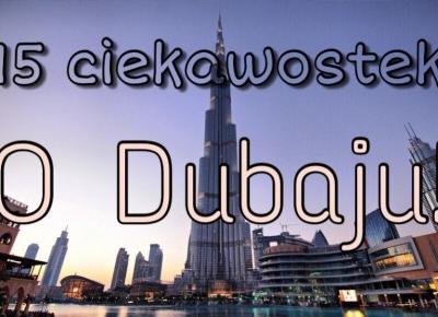 15 ciekawostek o Dubaju