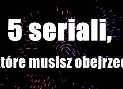 Carrrolina Blog: 5 seriali, które musisz obejrzeć