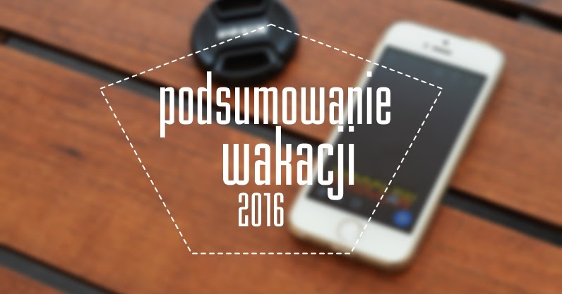 Podsumowanie wakacji 2016!