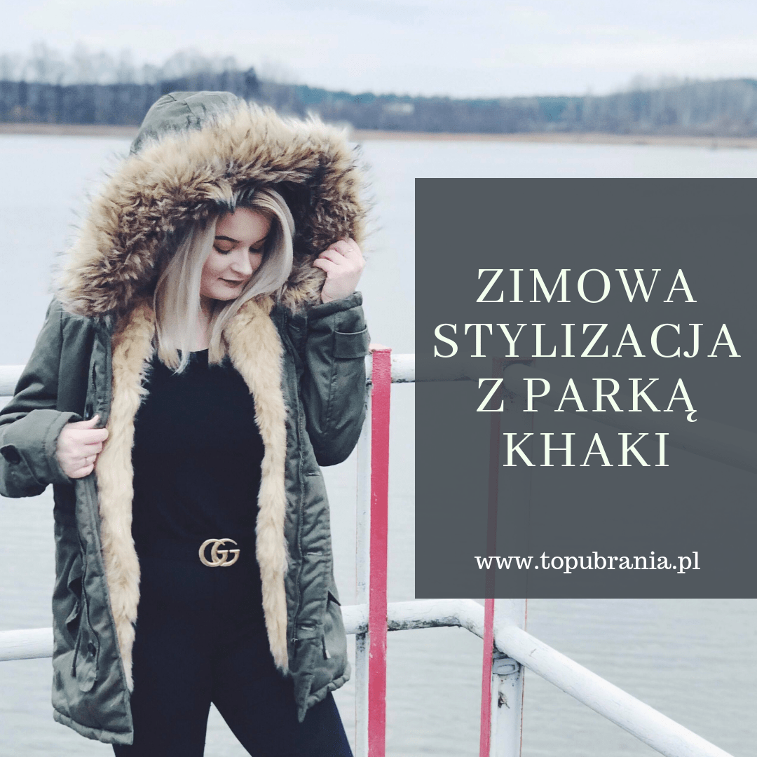 ZIMOWA STYLIZACJA Z PARKĄ KHAKI – Sfera Piękna