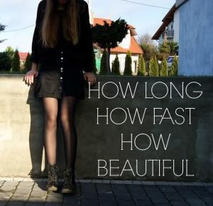  HOW LONG, HOW FAST, HOW BEAUTIFUL 