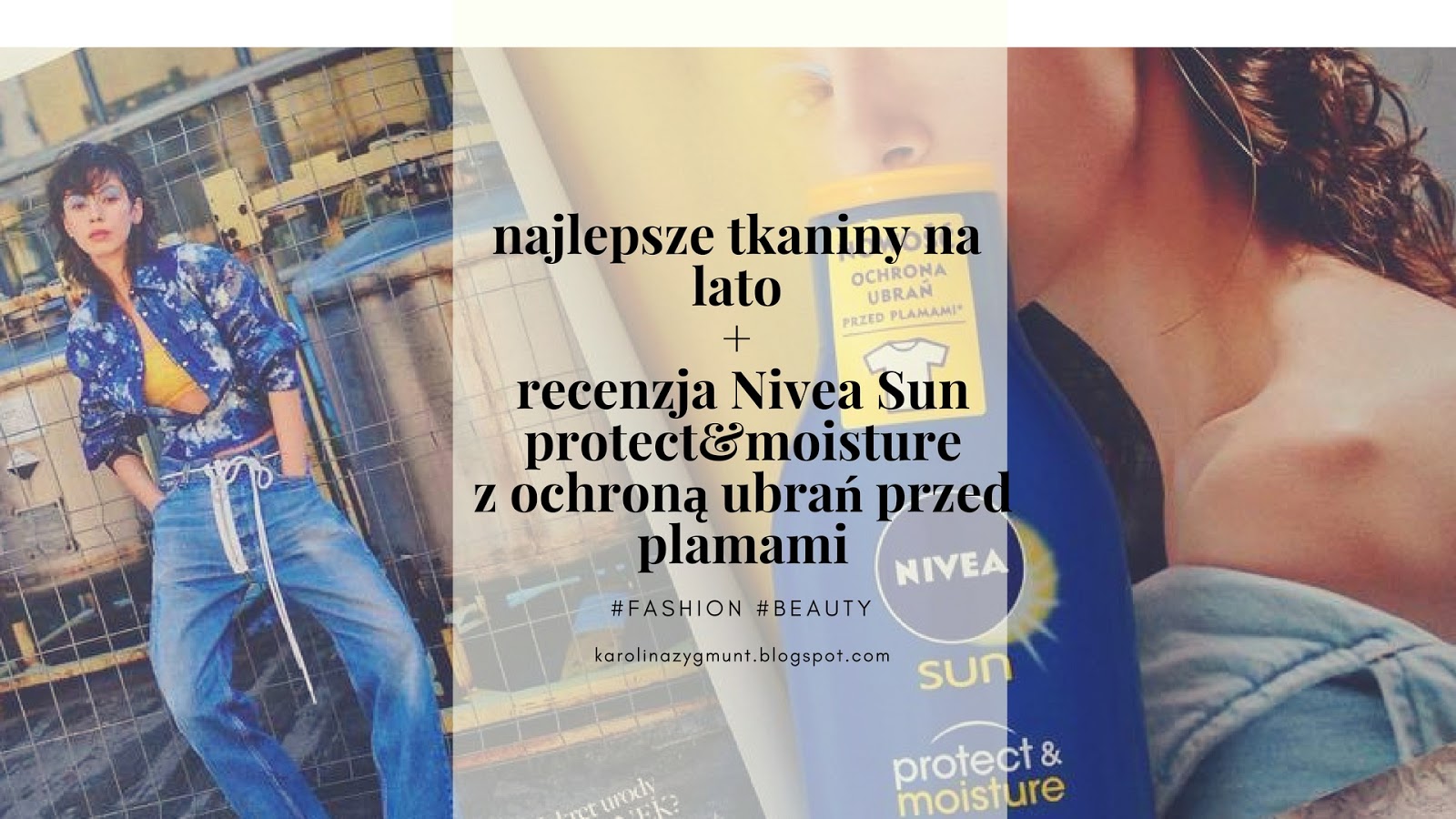 Najlepsze tkaniny na lato+ recenzja Nivea Sun protect&moisture z ochroną ubrań przed plamami          -           Life is my inspiration by Karolina Zygmunt 