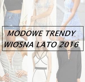 modowe trendy wiosna lato 2016