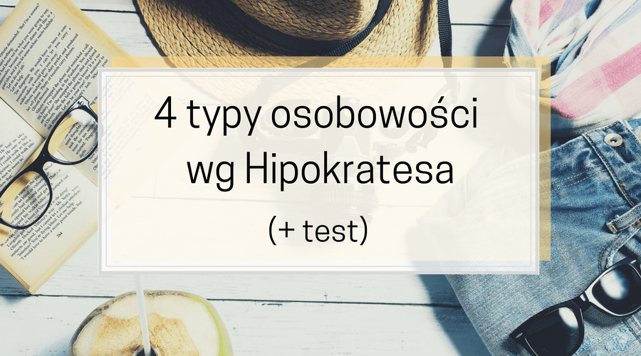 Cztery typy osobowości wg Hipokratesa – którym jesteś? + Test