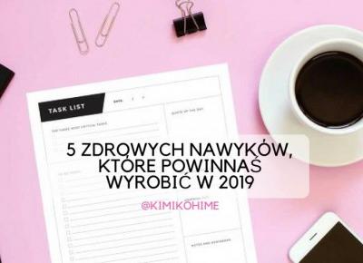 5 ZDROWYCH NAWYKÓW, KTÓRE POWINNAŚ WYROBIĆ W 2019