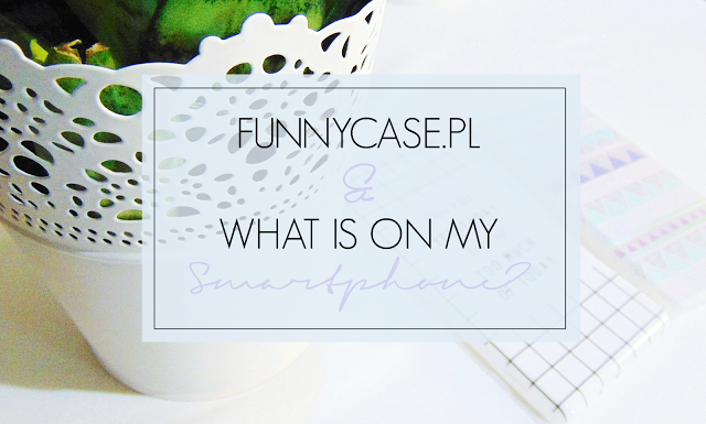 Written By Life : FUNNYCASE.PL | WHAT IS ON MY SMARTPHONE?