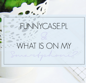 Written By Life : FUNNYCASE.PL | WHAT IS ON MY SMARTPHONE?