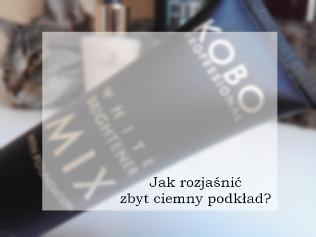 Koci punkt widzenia: Jak rozjaśnić za ciemny podkład? Proste i tanie sposoby