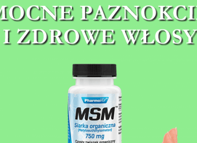 MSM - Mocne Paznokcie i zdrowe włosy !