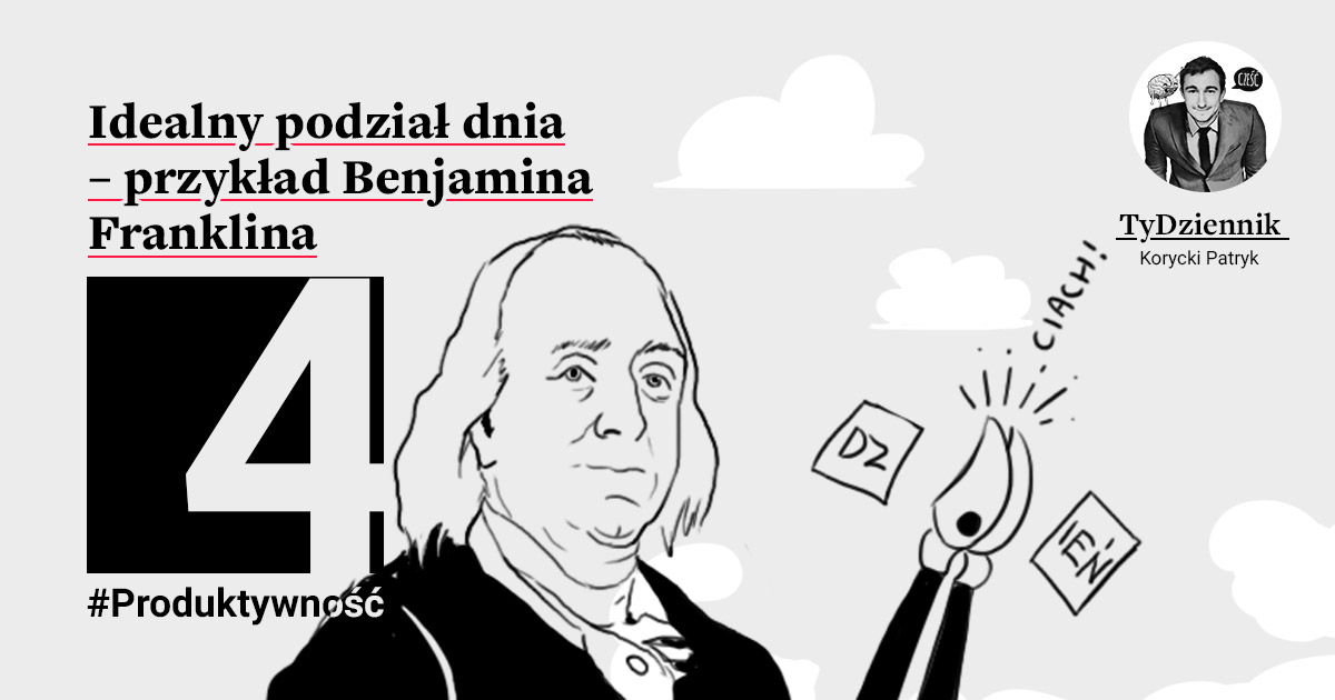 Idealny podział dnia – przykład Benjamina Franklina #4 - TyDziennik | Patryk Korycki