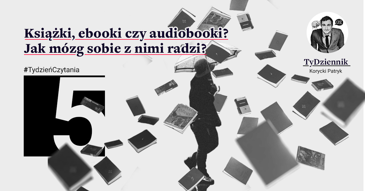 Książki, ebooki czy audiobooki? Jak mózg sobie z nimi radzi? - TyDziennik | Patryk Korycki