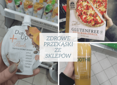 ZDROWE PRZEKĄSKI ZE SKLEPÓW - produkty z dobrym składem!