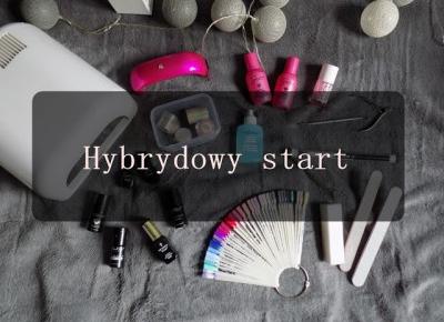 Hybrydowy start - co kupić, jak zacząć, ile to kosztuje.  | Ksanaru - Nails & Beauty