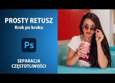 PROSTY RETUSZ - Jak wyretuszować portret - Separacja Częstotliwości Photoshop #14 by Kubelkowaty