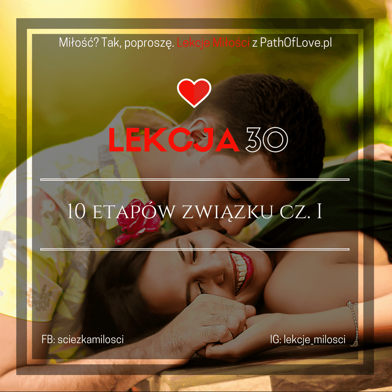 30 Lekcja Miłości: 10 etapów związku cz. I 