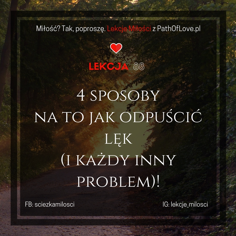 Cztery sposoby na to jak odpuścić lęk (i każdy inny problem)!