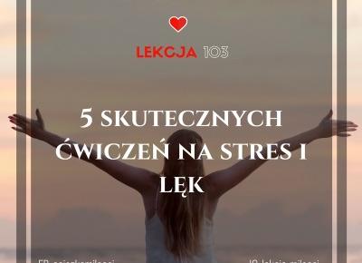 103 Lekcja Miłości: 5 skutecznych ćwiczeń na stres i lęk