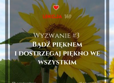 149 Lekcja Miłości: Wyzwanie #3 Bądź pięknem i dostrzegaj piękno we wszystkim - Coaching Miłości - zamień lęk, żal i agresję, na radość, spokój i miłość ❤