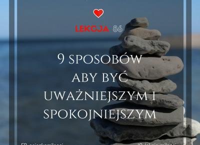 9 sposobów aby być uważniejszym i spokojniejszym