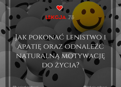 Jak pokonać lenistwo i apatię oraz odnaleźć naturalną motywację do życia?