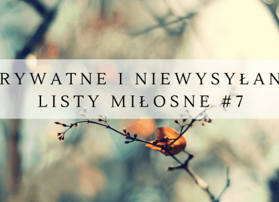 prywatne i niewysyłane listy miłosne #7 – licencjanacud