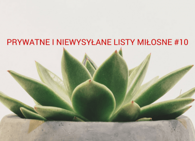 prywatne i niewysyłane listy miłosne #10 – licencjanacud