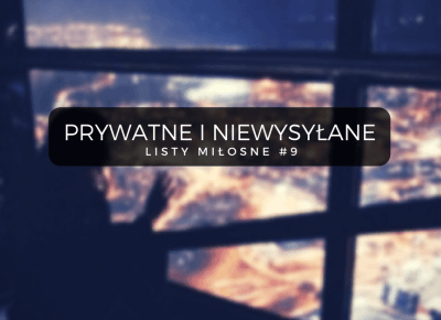 prywatne i niewysyłane listy miłosne #9 – licencjanacud