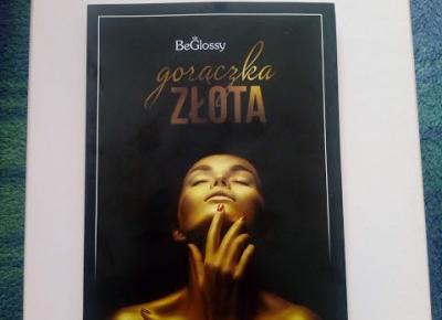 Life by Kadia: beGLOSSY Sierpień 2019 - Gorączka złota