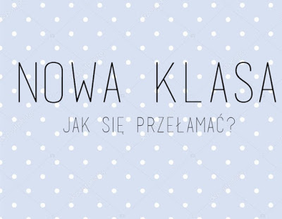 Nowa Klasa: Jak się przełamać?