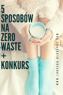 5 sposobów na Zero Waste   KONKURS ! - Łodyżka