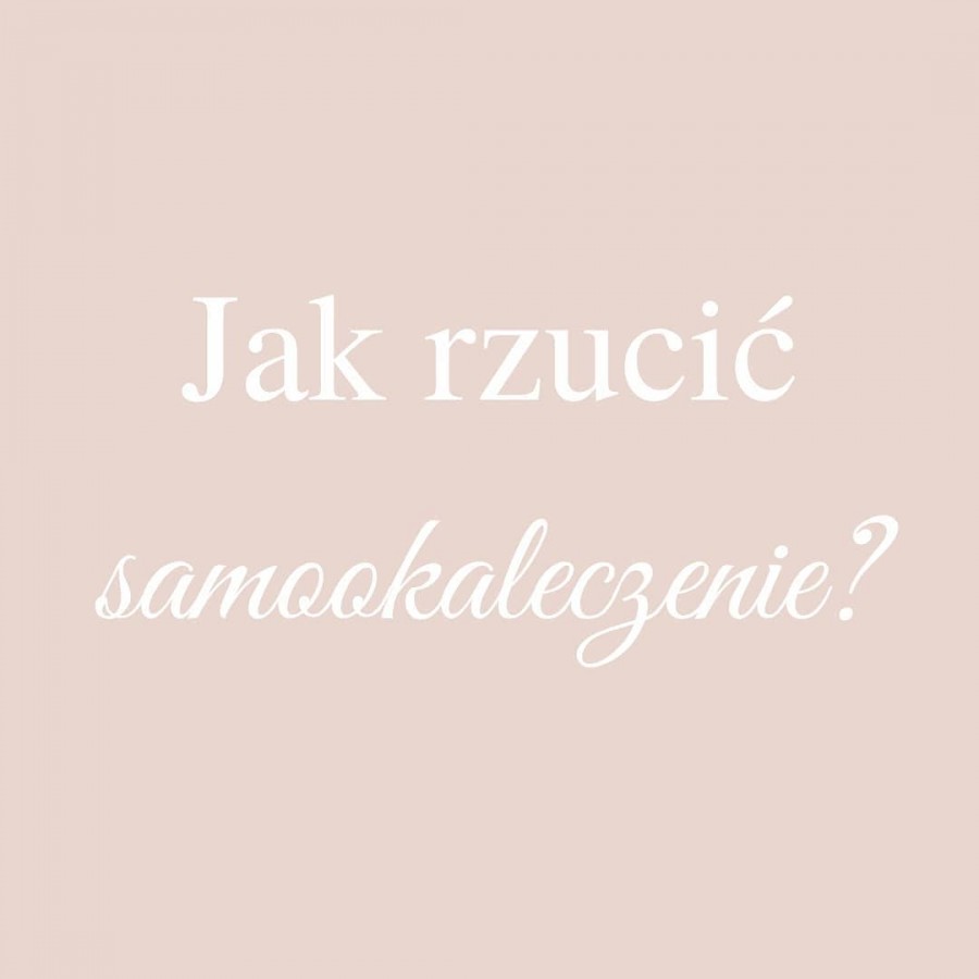 Jak rzucić samookaleczanie?