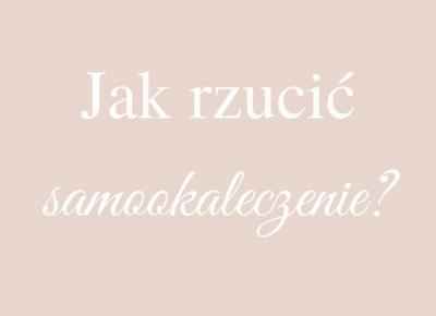 Jak rzucić samookaleczanie?